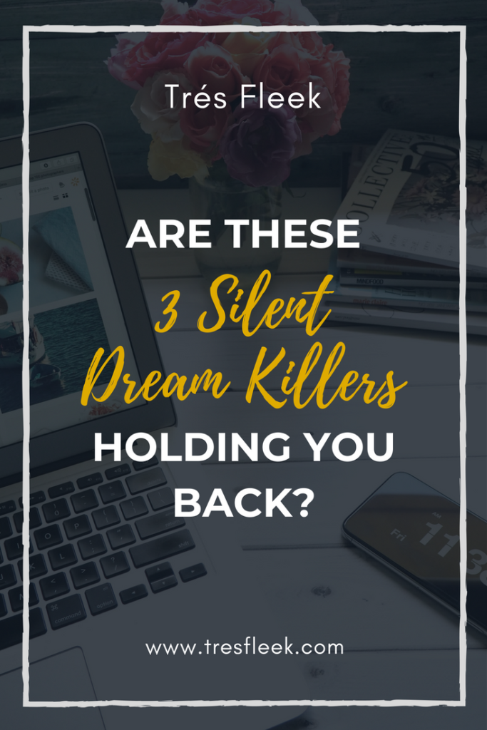 Are These 3 Silent Dream Killers Holding You Back Tres Fleek