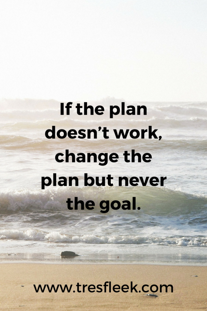 If the plan doesn’t work, change the plan but never the goal. | Goal Setting Quotes