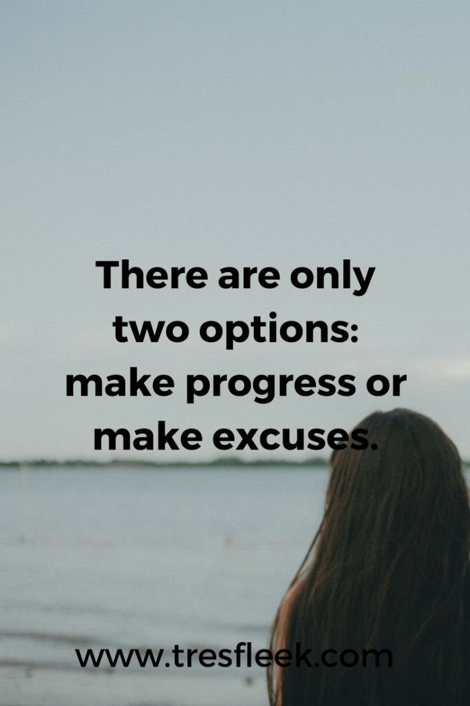 There are only two options: make progress or make excuses. | Goal Setting Quotes