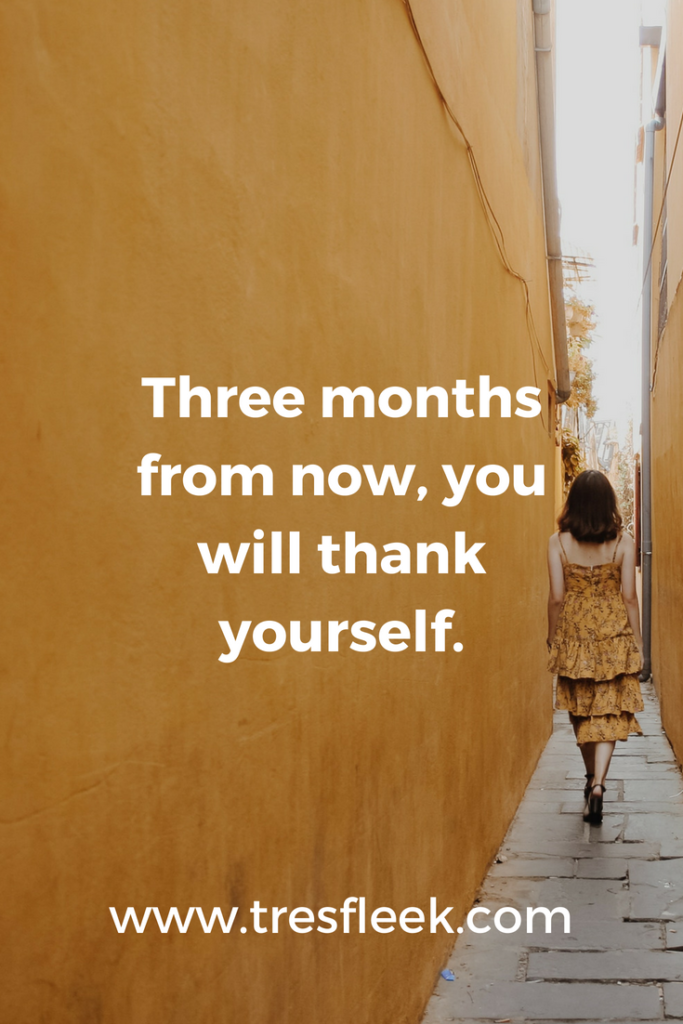 Three months from now, you will thank yourself. | Goal Setting Quotes